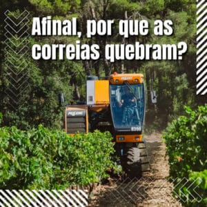 Por que as correias de máquinas agrícolas quebram?