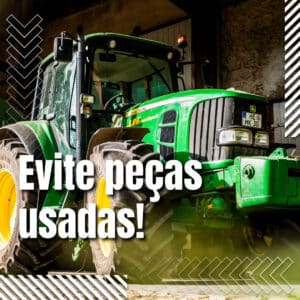 Evite peças agrícolas usadas!